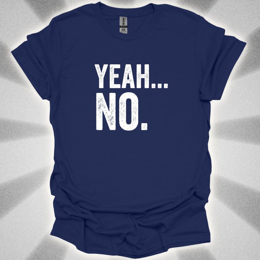 Yeah... No. T-Shirt