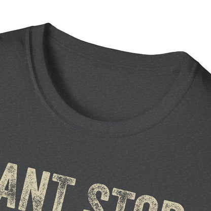 Can't Stop. Won't Stop. Never Started. Don't Care. Anti-Hustle Unisex T-Shirt