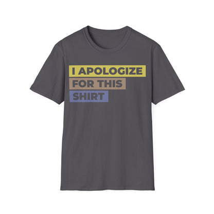 I Apologize for This Shirt. Absurd Humor Statement Tee