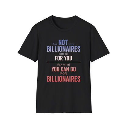 Ask Not What Billionaires Can Do For You Tee