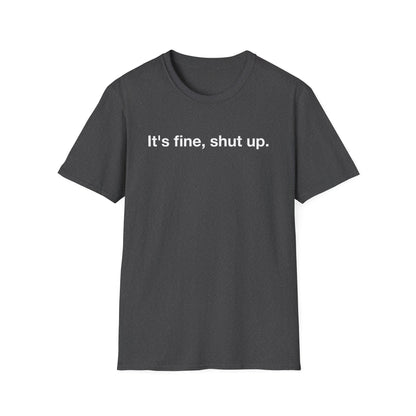 It’s Fine, Shut Up Text Only Shirt