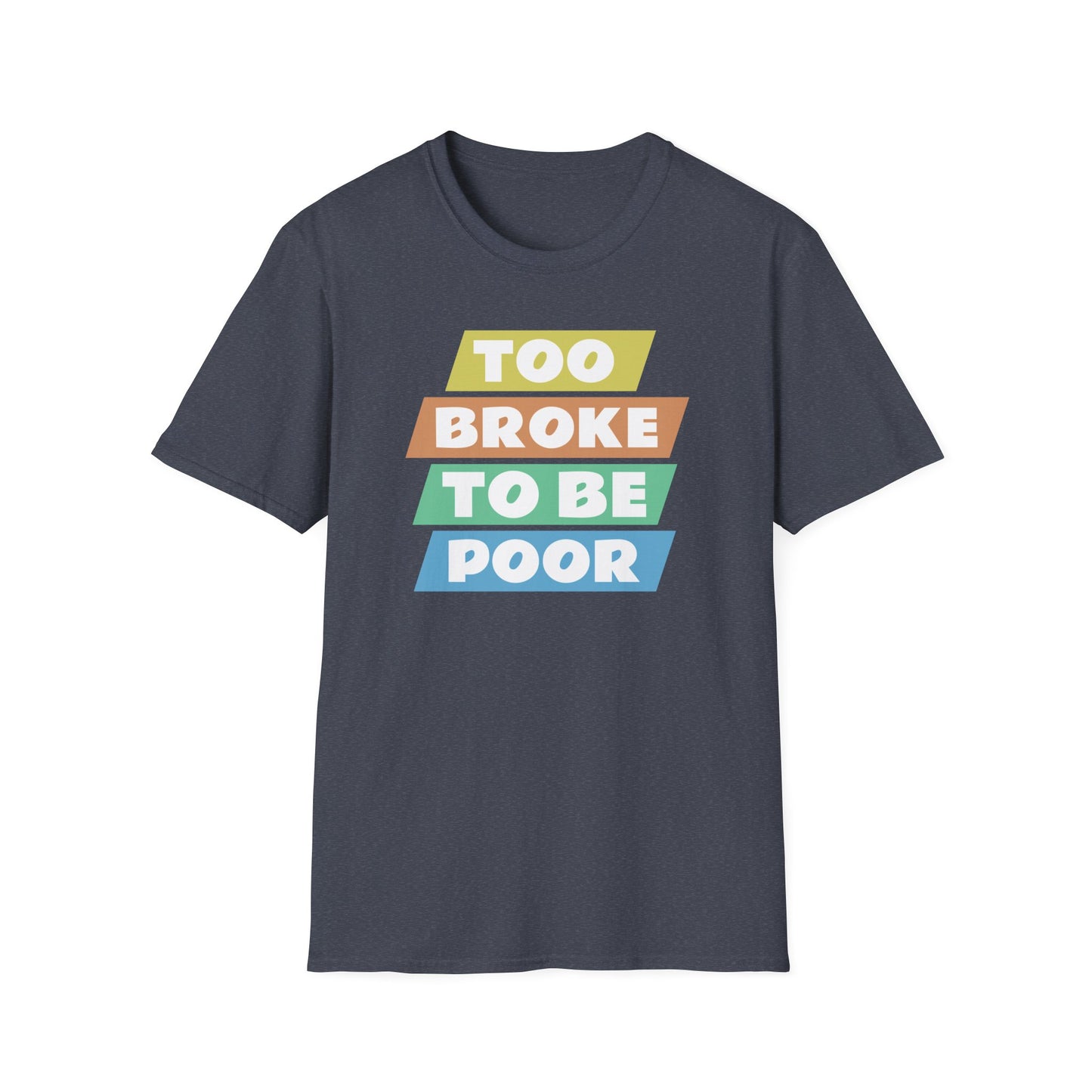 Too Broke to Be Poor T-Shirt