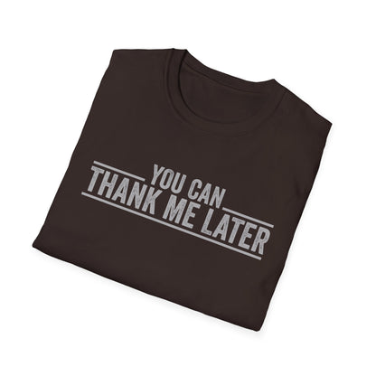 You Can Thank Me Later Shirt