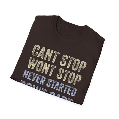 Can't Stop. Won't Stop. Never Started. Don't Care. Anti-Hustle Unisex T-Shirt