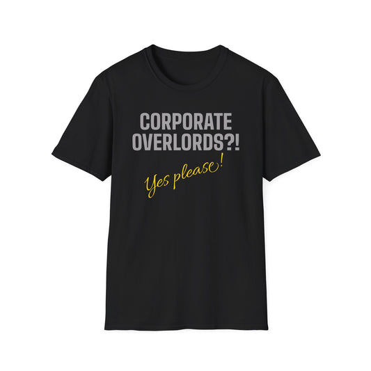 Corporate Overlords?! …Yes Please! Satirical Shirt