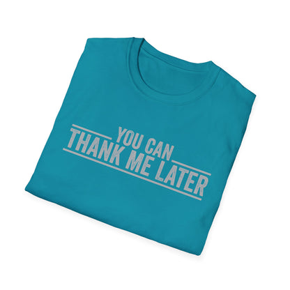 You Can Thank Me Later Shirt