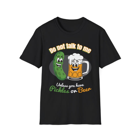 Do Not Talk to Me Unless You Have Pickles or Beer T-Shirt