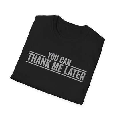 You Can Thank Me Later Shirt