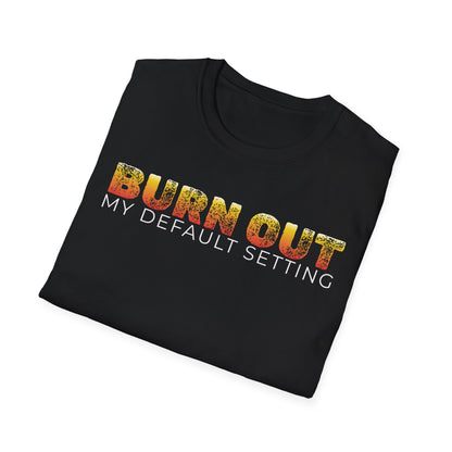 Burn Out: My Default Setting Shirt