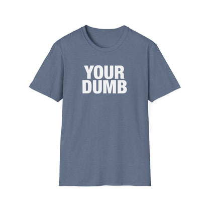 Your Dumb T-Shirt