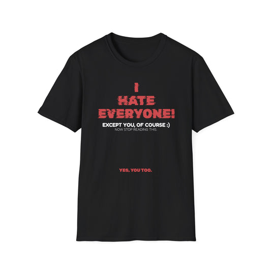 I HATE EVERYONE! (Except You, Of Course) Shirt