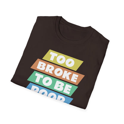 Too Broke to Be Poor T-Shirt