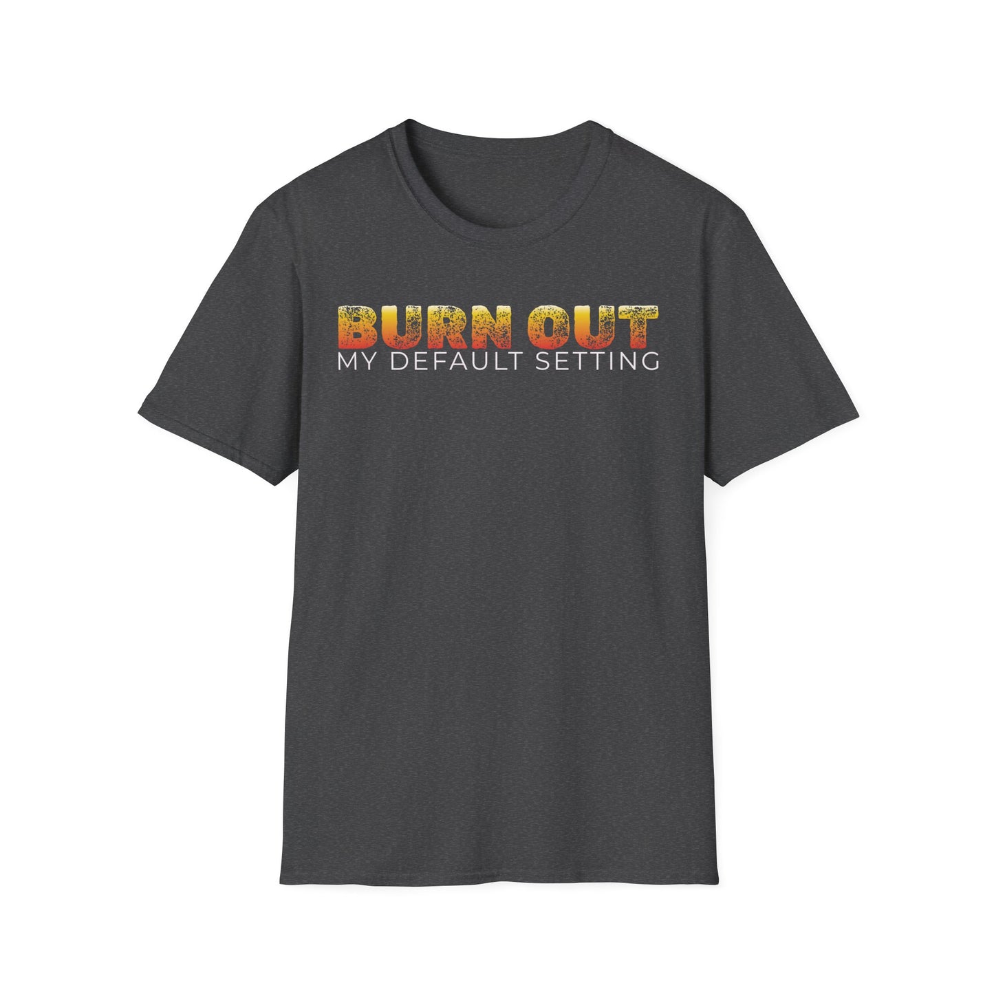 Burn Out: My Default Setting Shirt