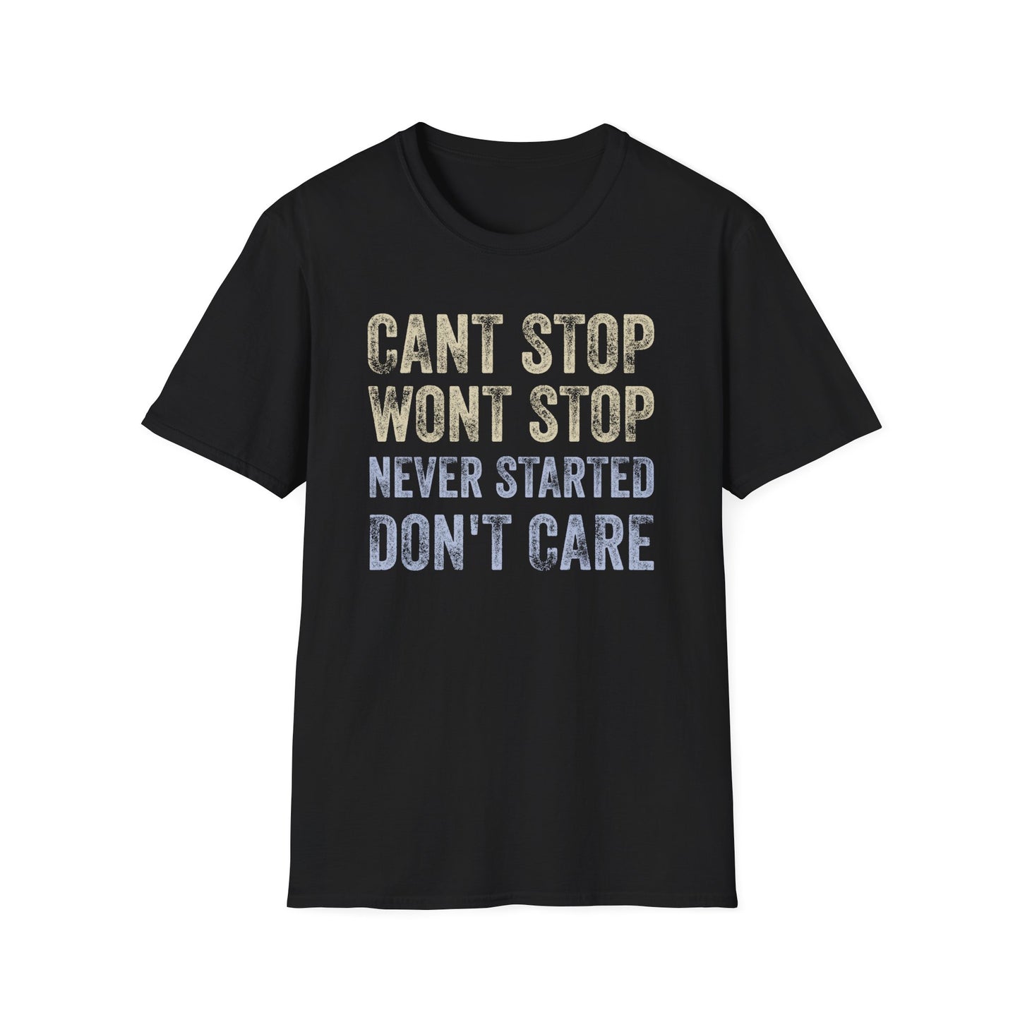 Can't Stop. Won't Stop. Never Started. Don't Care. Anti-Hustle Unisex T-Shirt