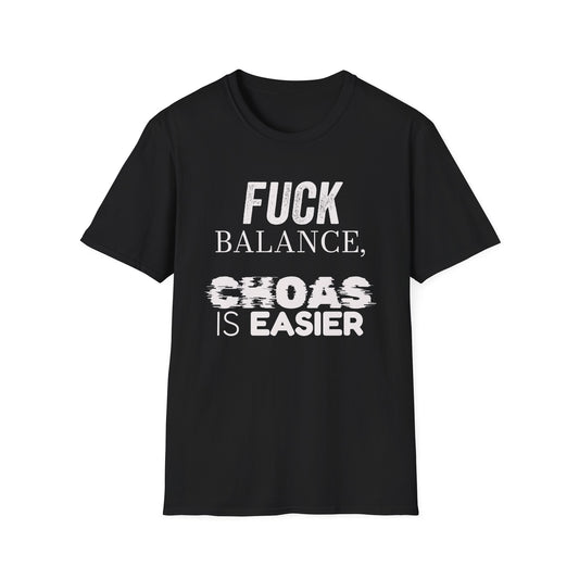 Fuck Balance. Chaos is Easier Shirt