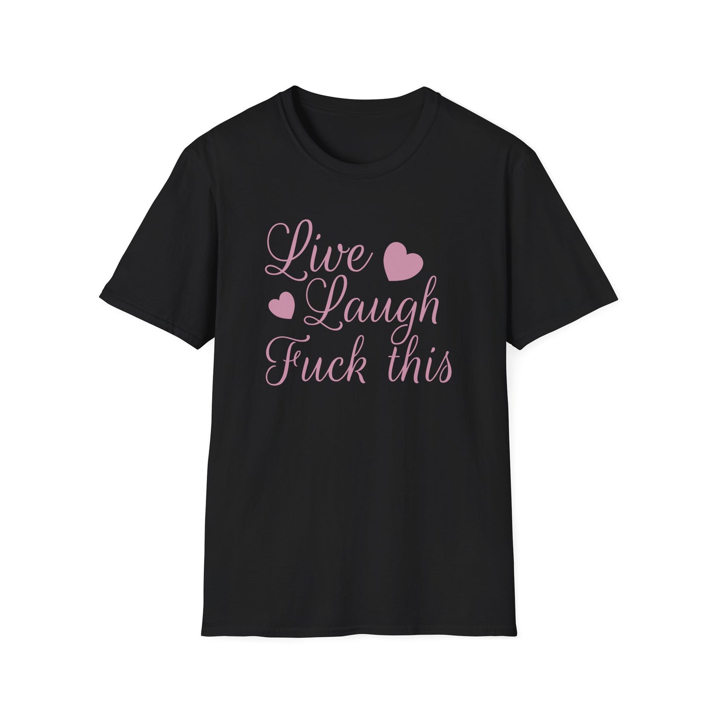 Live Laugh Fuck This Anti-Positivity Unisex T-Shirt