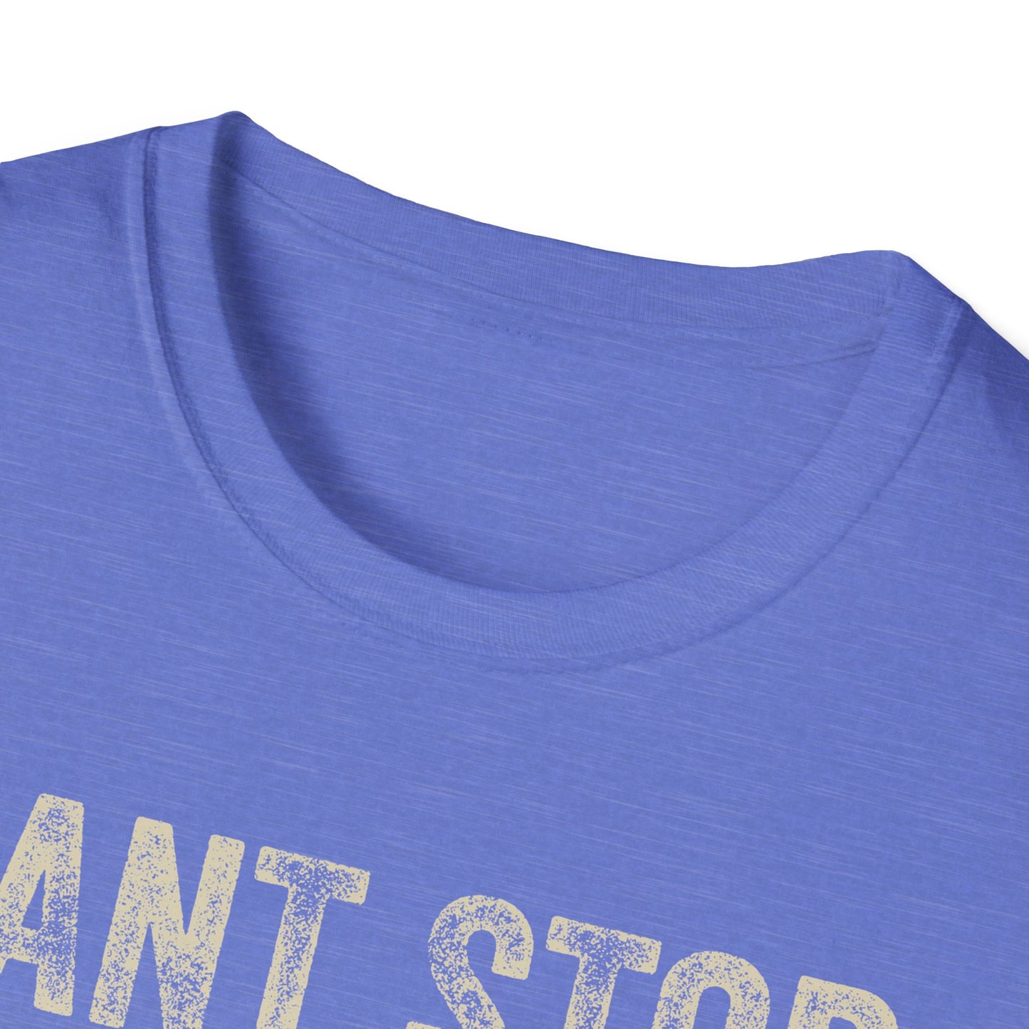 Can't Stop. Won't Stop. Never Started. Don't Care. Anti-Hustle Unisex T-Shirt