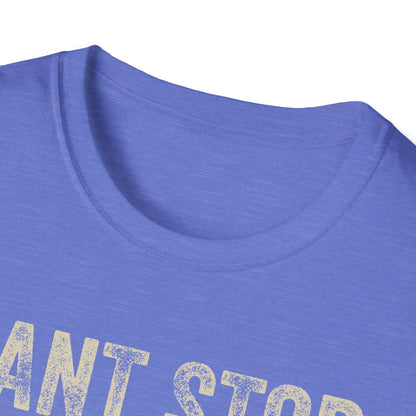 Can't Stop. Won't Stop. Never Started. Don't Care. Anti-Hustle Unisex T-Shirt