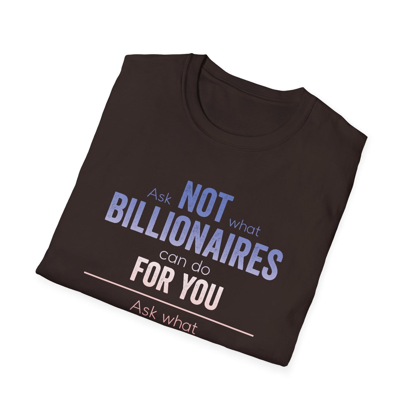 Ask Not What Billionaires Can Do For You Tee