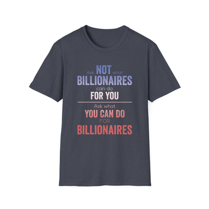 Ask Not What Billionaires Can Do For You Tee