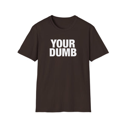 Your Dumb T-Shirt