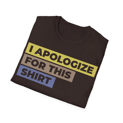 I Apologize for This Shirt. Absurd Humor Statement Tee