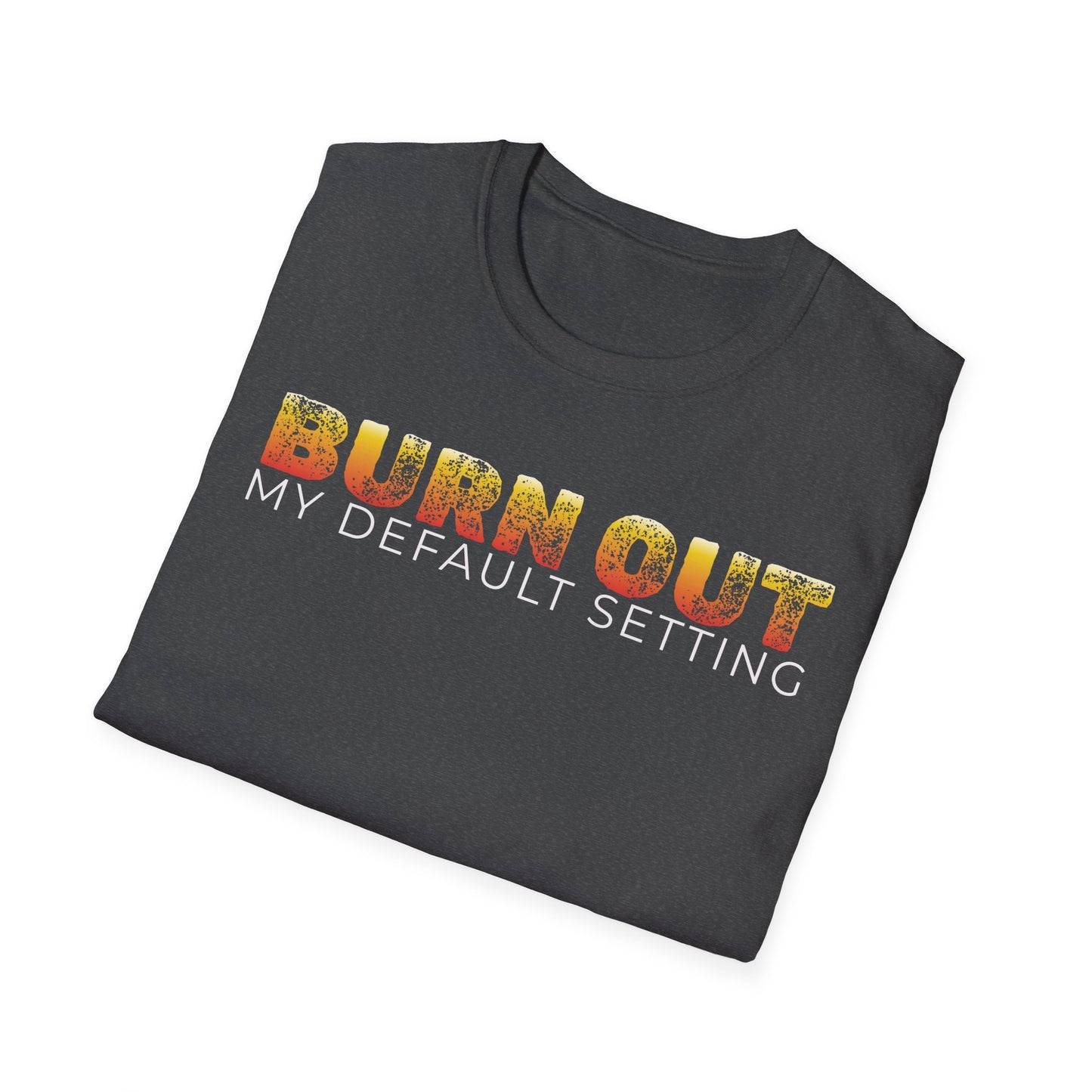 Burn Out: My Default Setting Shirt