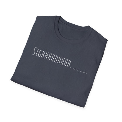 “SIGHHHHHHHH…….” T-Shirt