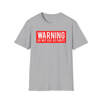 WARNING: DO NOT USE AS PANTS Absurdist Humor Unisex T-Shirt