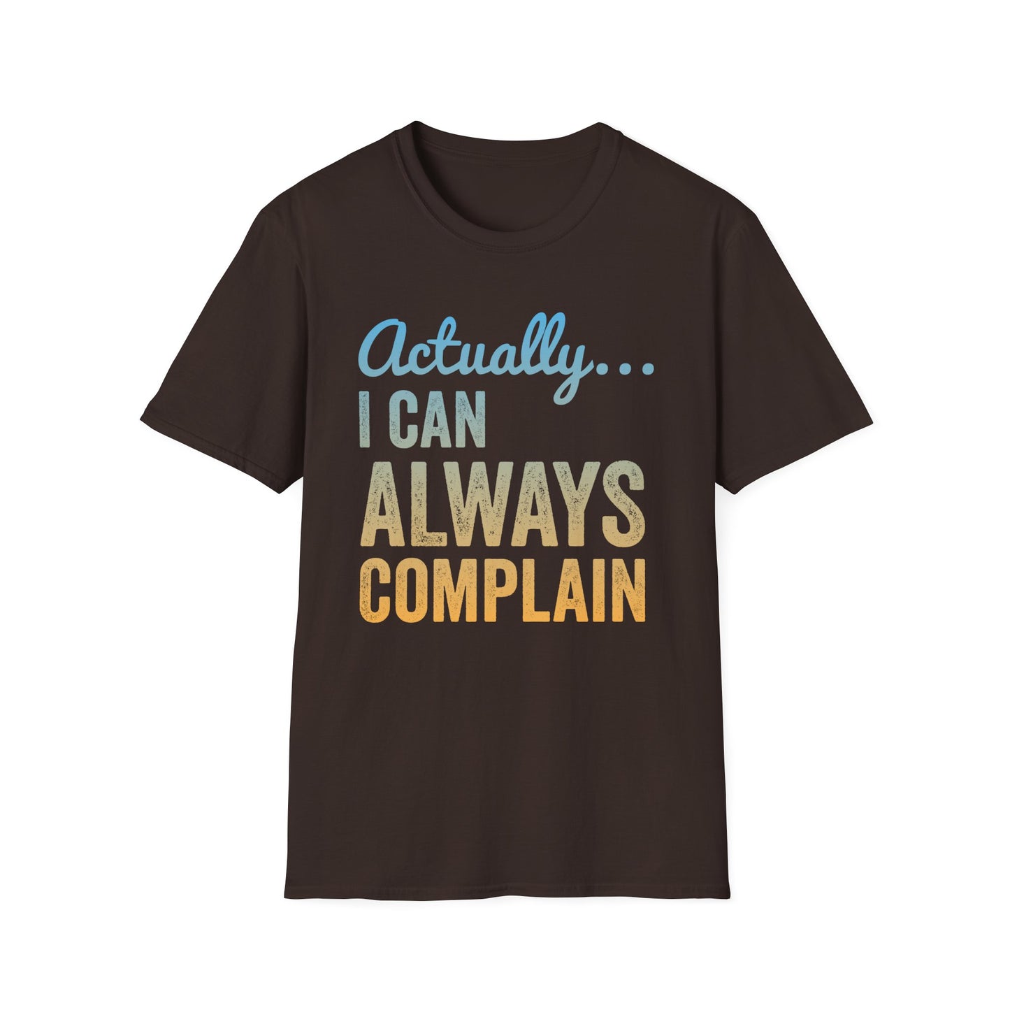 Actually… I Can Always Complain Sassy Humor Shirt