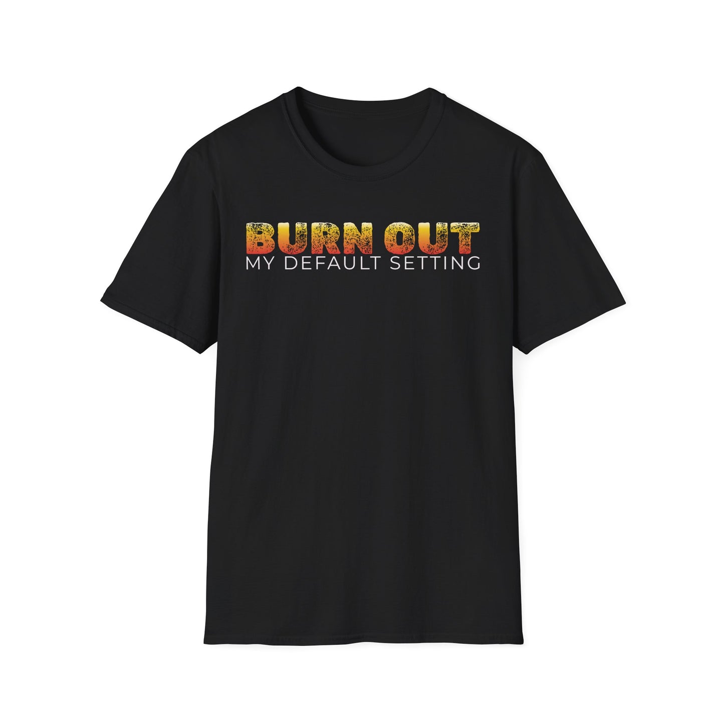 Burn Out: My Default Setting Shirt