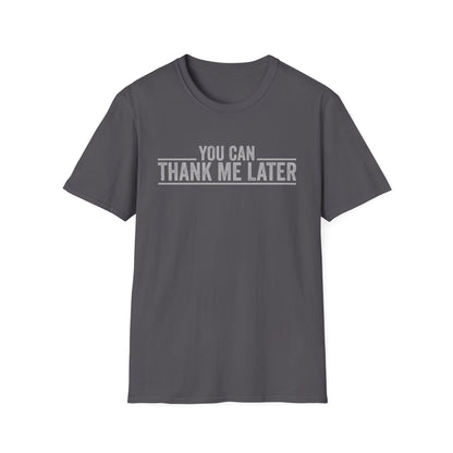 You Can Thank Me Later Shirt