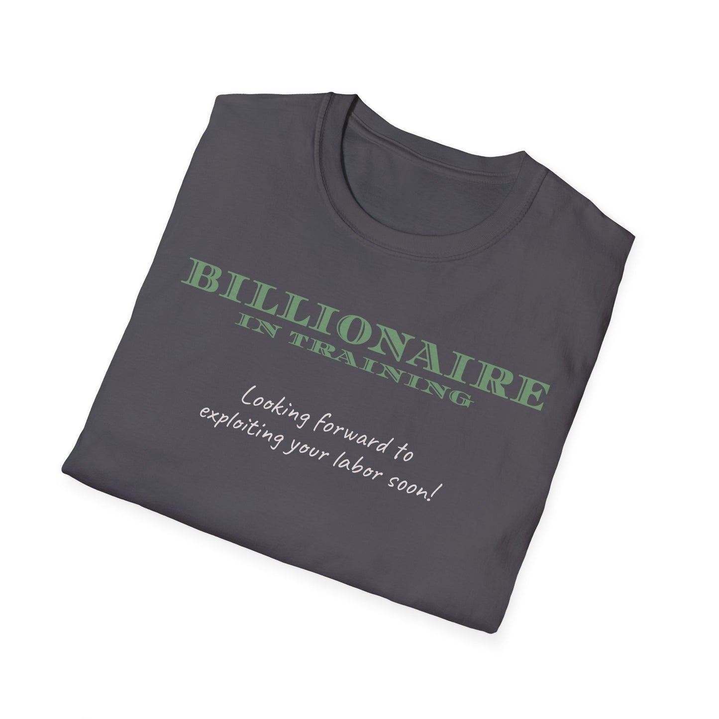 Billionaire in Training: Exploiting Your Labor Soon! Class Commentary Shirt