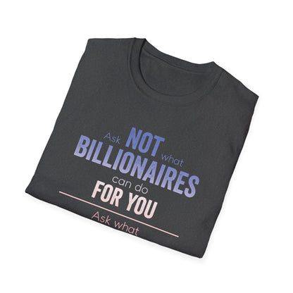 Ask Not What Billionaires Can Do For You Tee