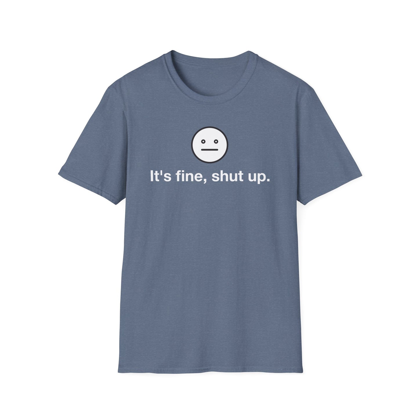 It’s Fine, Shut Up Neutral Face Logo Shirt