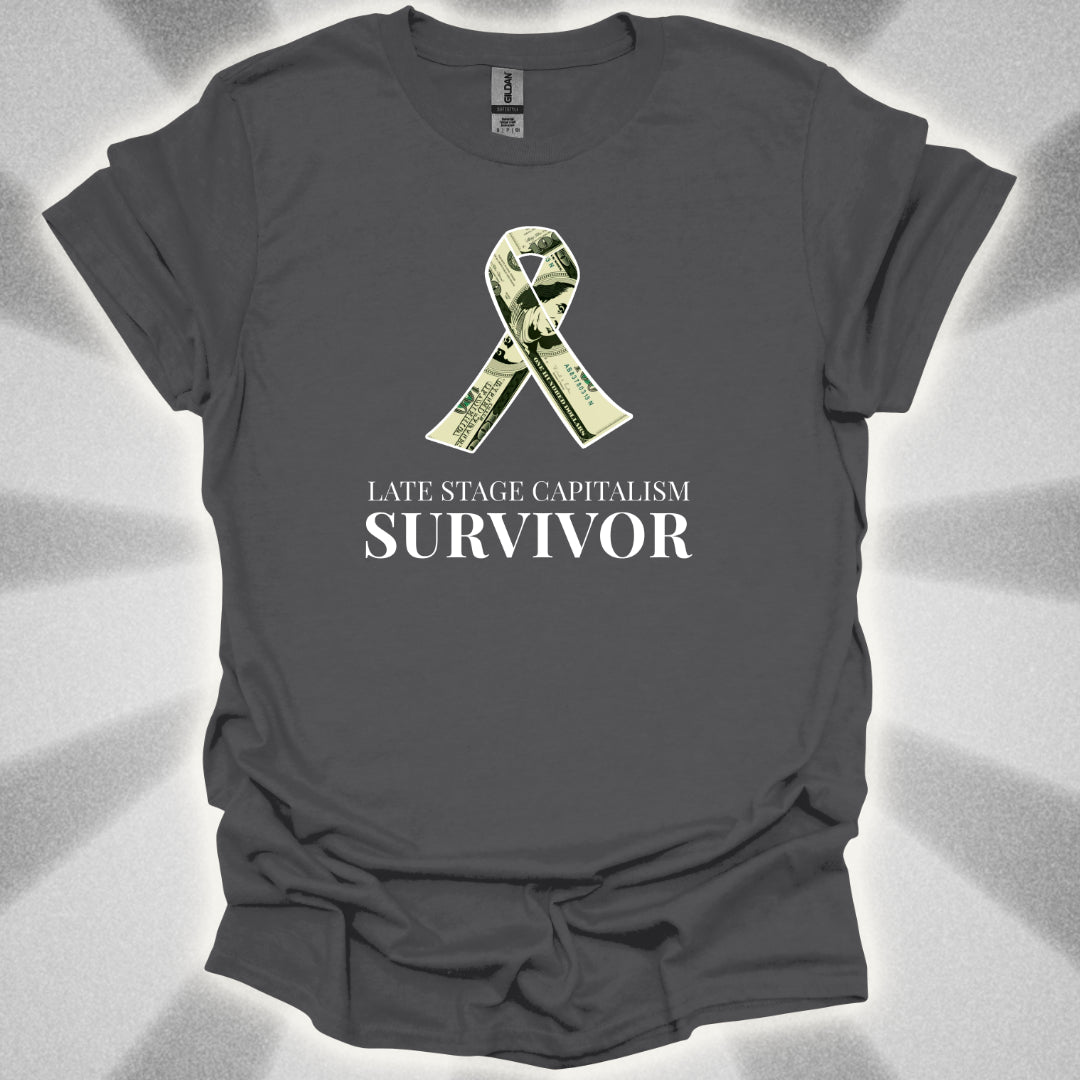Late Stage Capitalism Survivor T-Shirt