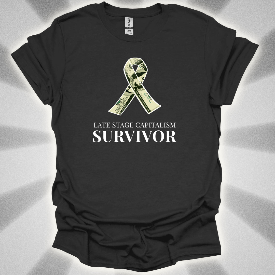 Late Stage Capitalism Survivor T-Shirt
