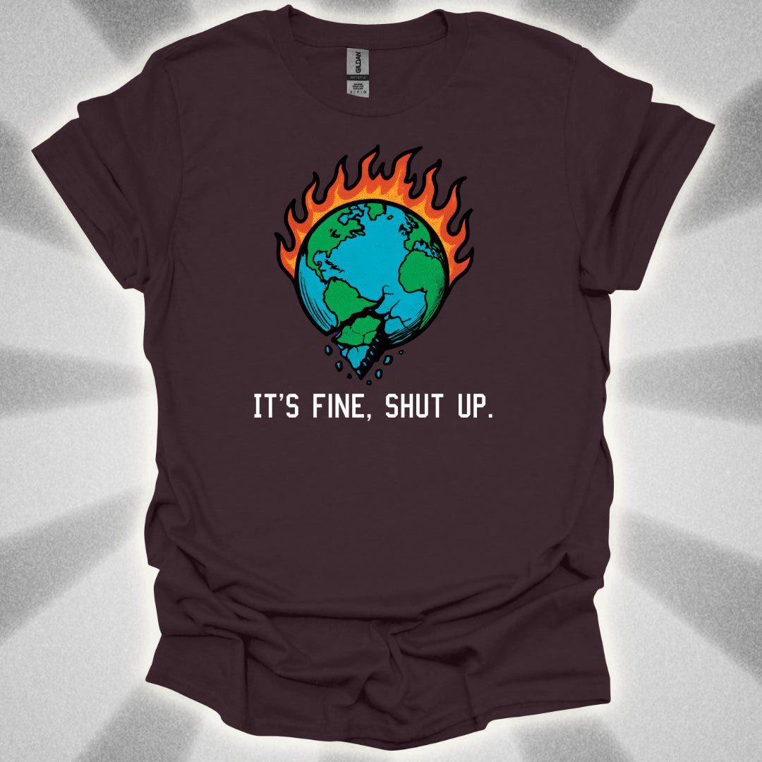 World On Fire (It's Fine, Shut Up) T-Shirt
