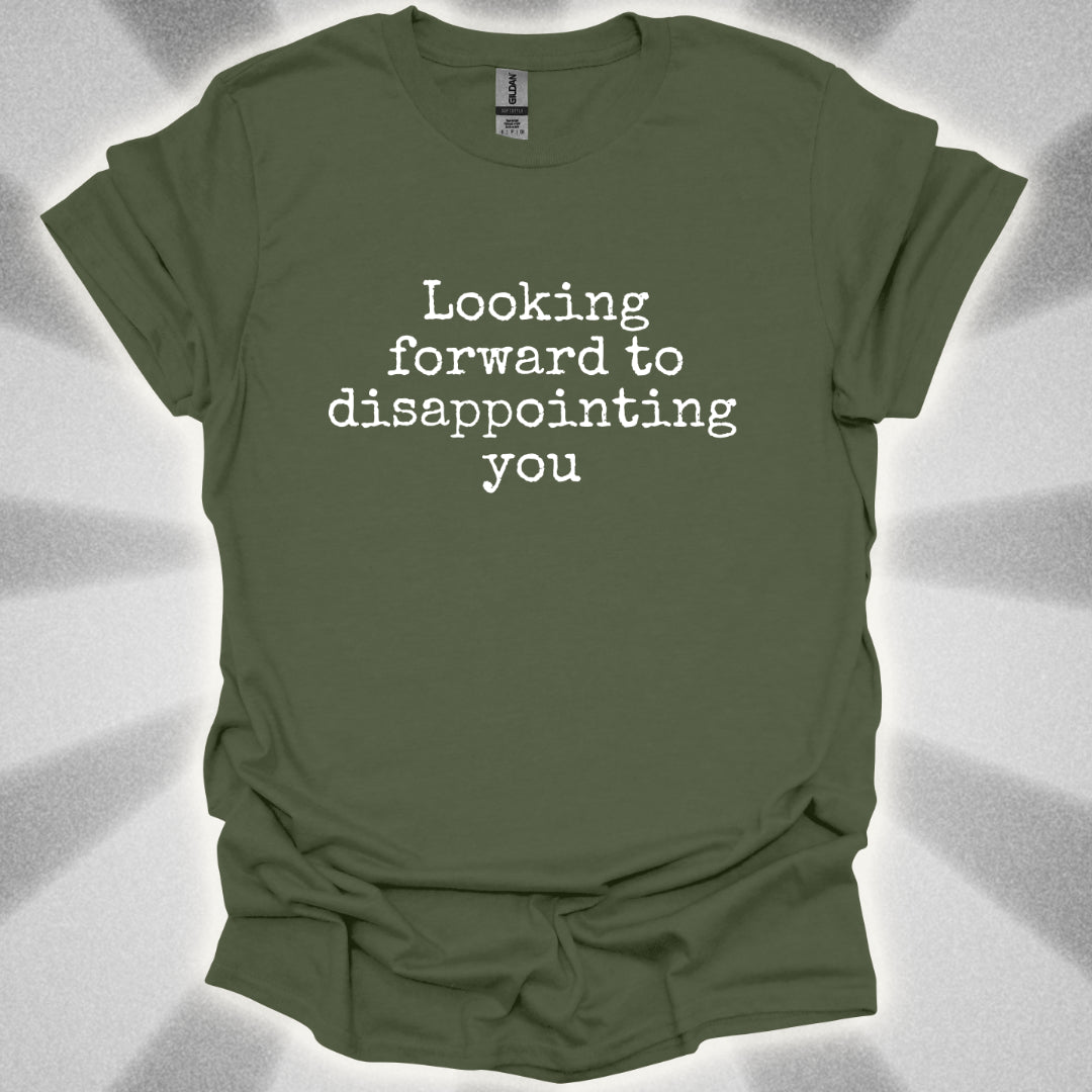 Looking Forward to Disappointing You T-Shirt