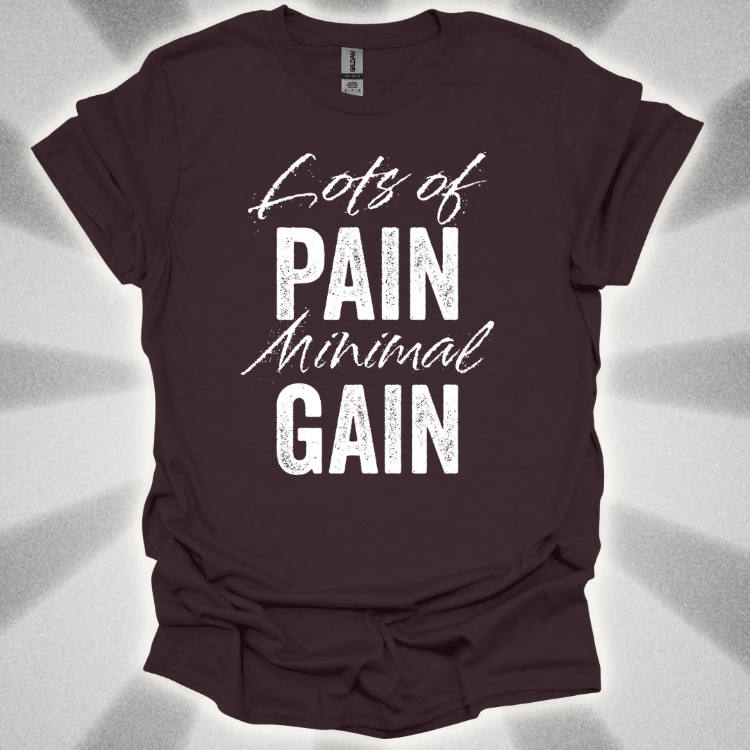 Lots Of Pain, Minimal Gain T-Shirt