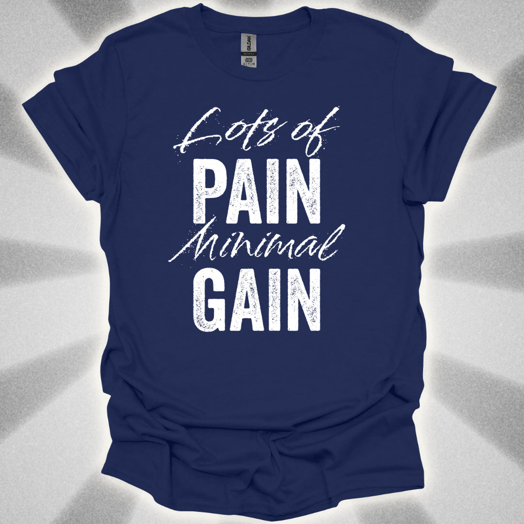 Lots Of Pain, Minimal Gain T-Shirt