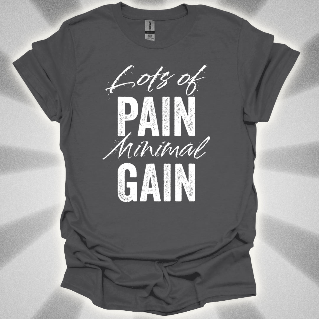 Lots Of Pain, Minimal Gain T-Shirt