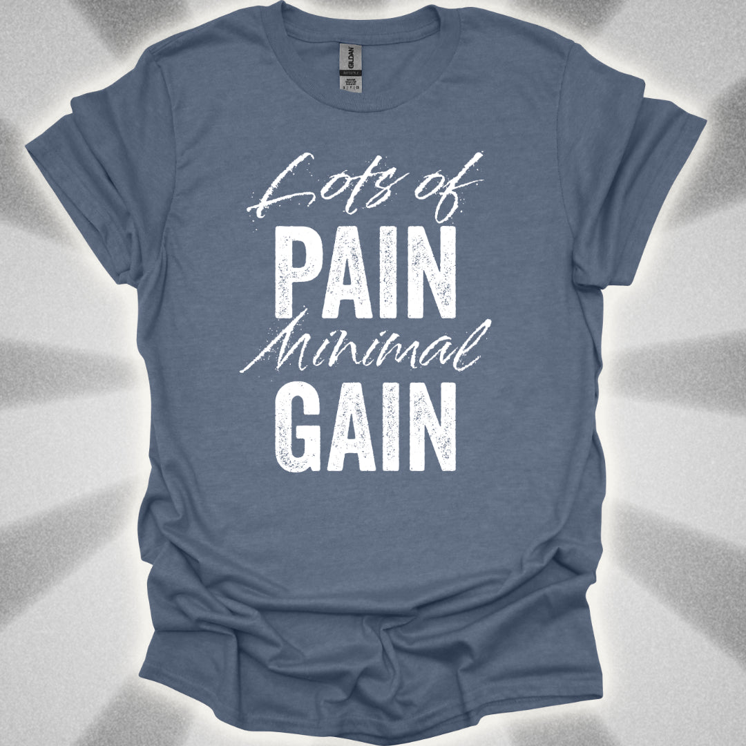 Lots Of Pain, Minimal Gain T-Shirt