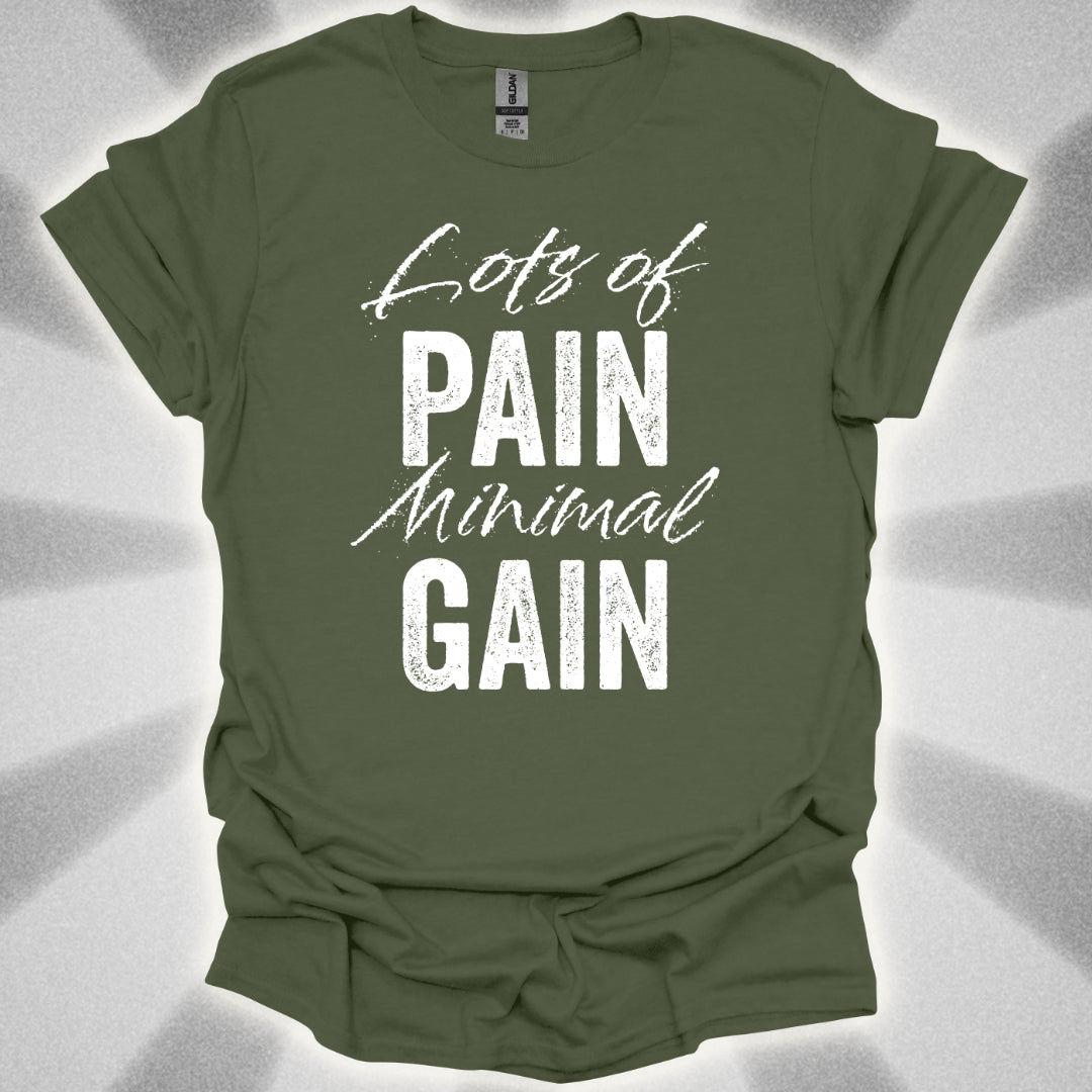 Lots Of Pain, Minimal Gain T-Shirt