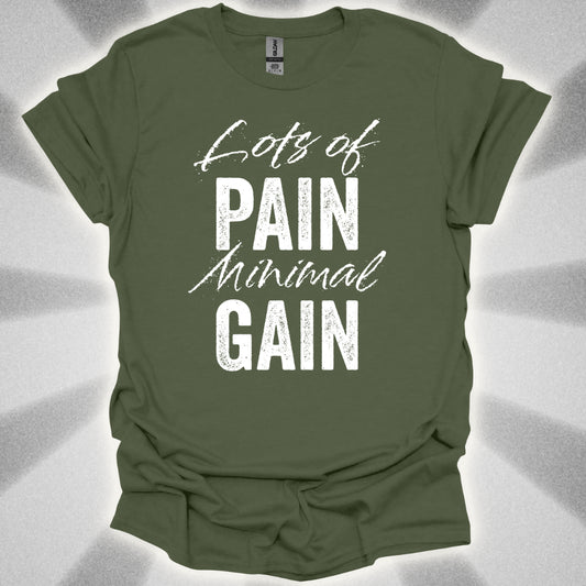 Lots Of Pain, Minimal Gain T-Shirt