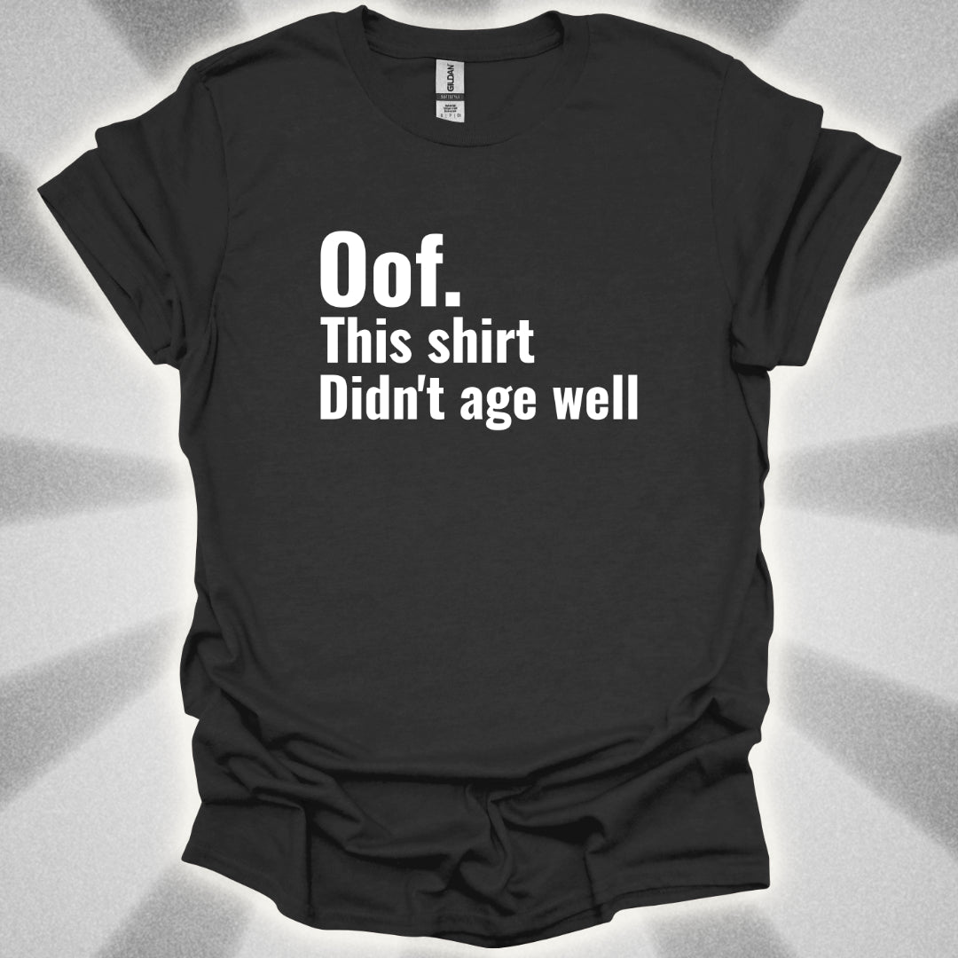 Oof. This Shirt Didn't Age Well. T-Shirt