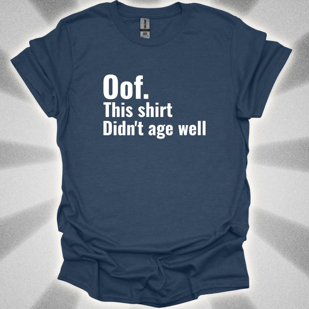 Oof. This Shirt Didn't Age Well. T-Shirt
