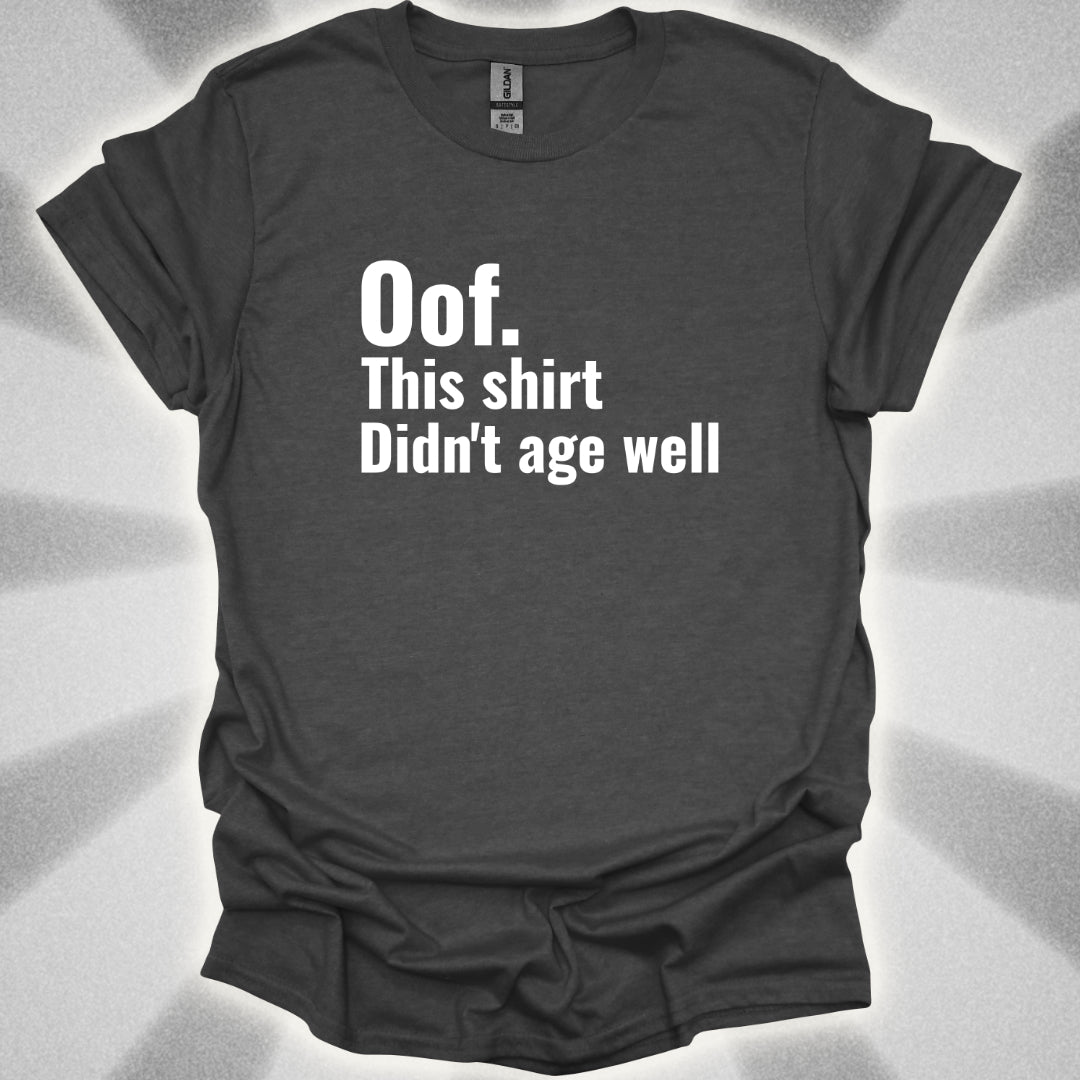 Oof. This Shirt Didn't Age Well. T-Shirt