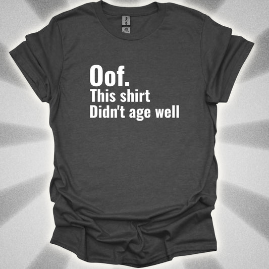 Oof. This Shirt Didn't Age Well. T-Shirt