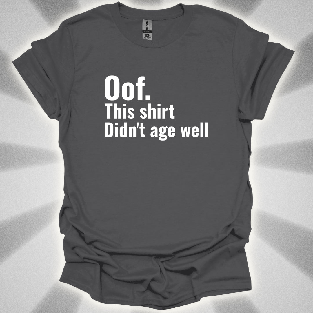Oof. This Shirt Didn't Age Well. T-Shirt